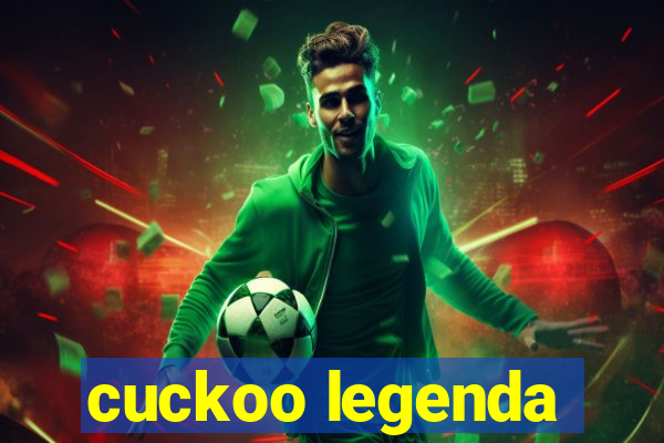 cuckoo legenda